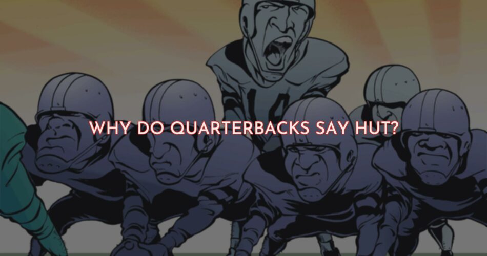 Why QBs Say “Hut” in American Football