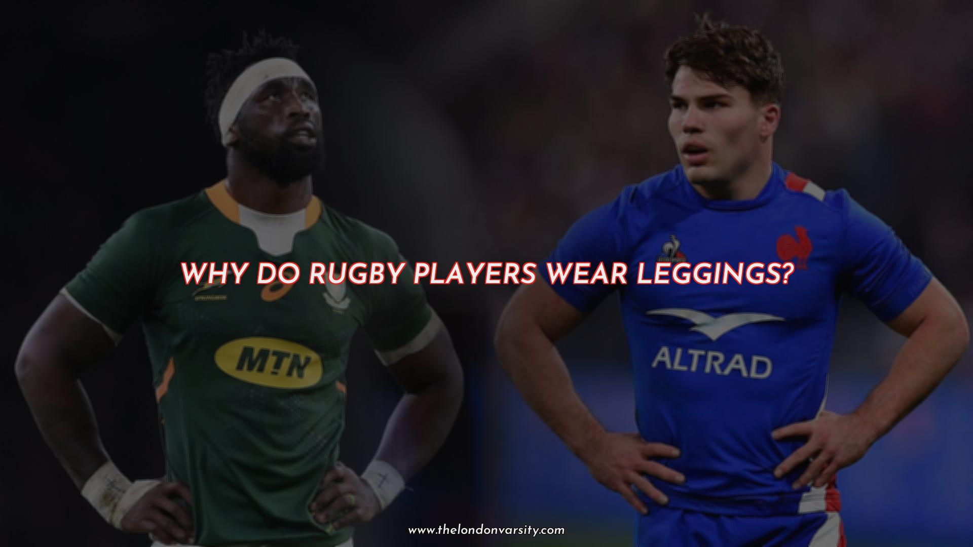 Why do rugby players wear leggings?