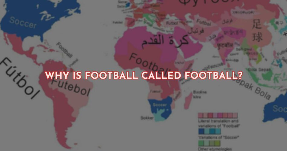 Why Football Is Called Football