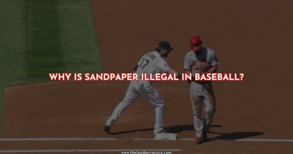 Is It Really Illegal to Use Sandpaper in Baseball?